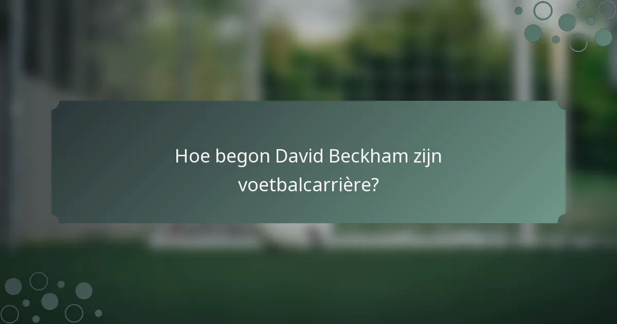 Hoe begon David Beckham zijn voetbalcarrière?