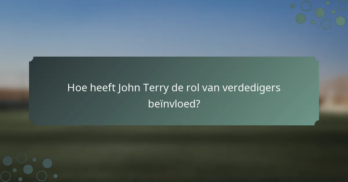 Hoe heeft John Terry de rol van verdedigers beïnvloed?