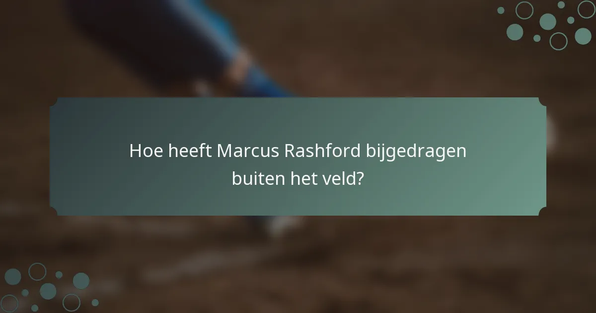 Hoe heeft Marcus Rashford bijgedragen buiten het veld?