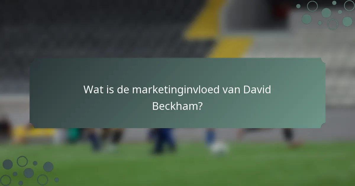 Wat is de marketinginvloed van David Beckham?