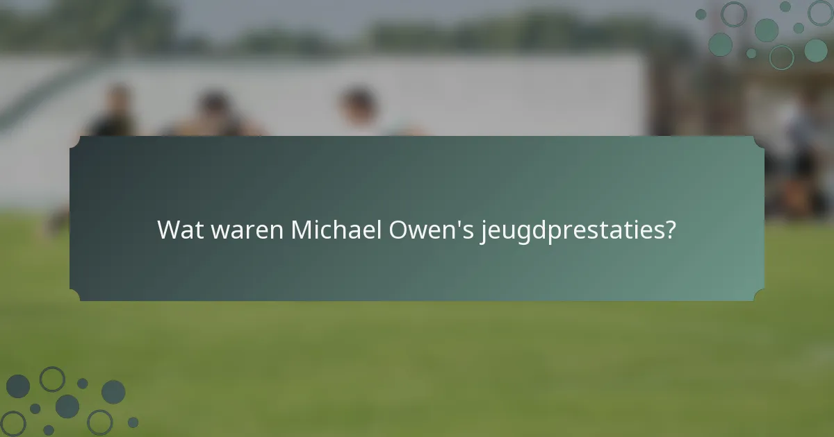 Wat waren Michael Owen's jeugdprestaties?