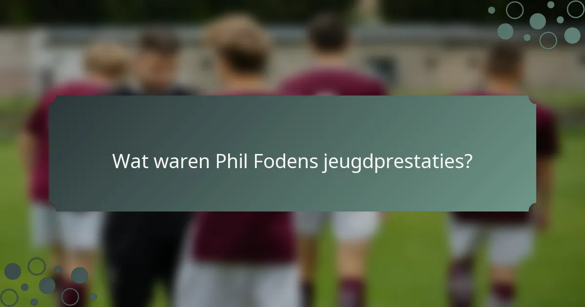 Wat waren Phil Fodens jeugdprestaties?