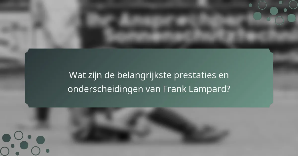 Wat zijn de belangrijkste prestaties en onderscheidingen van Frank Lampard?