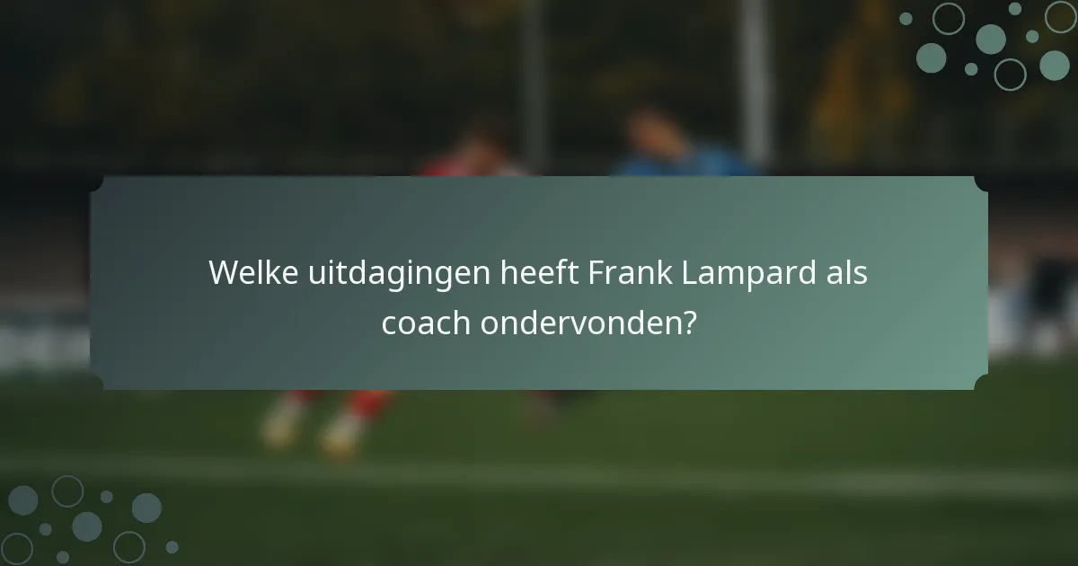 Welke uitdagingen heeft Frank Lampard als coach ondervonden?