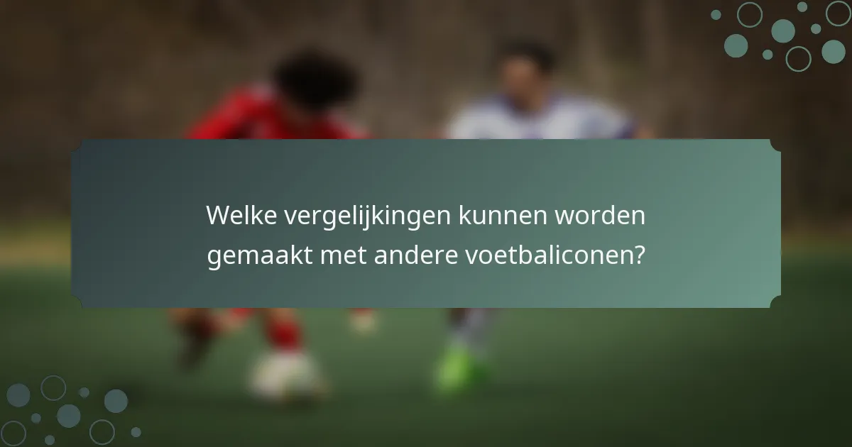 Welke vergelijkingen kunnen worden gemaakt met andere voetbaliconen?